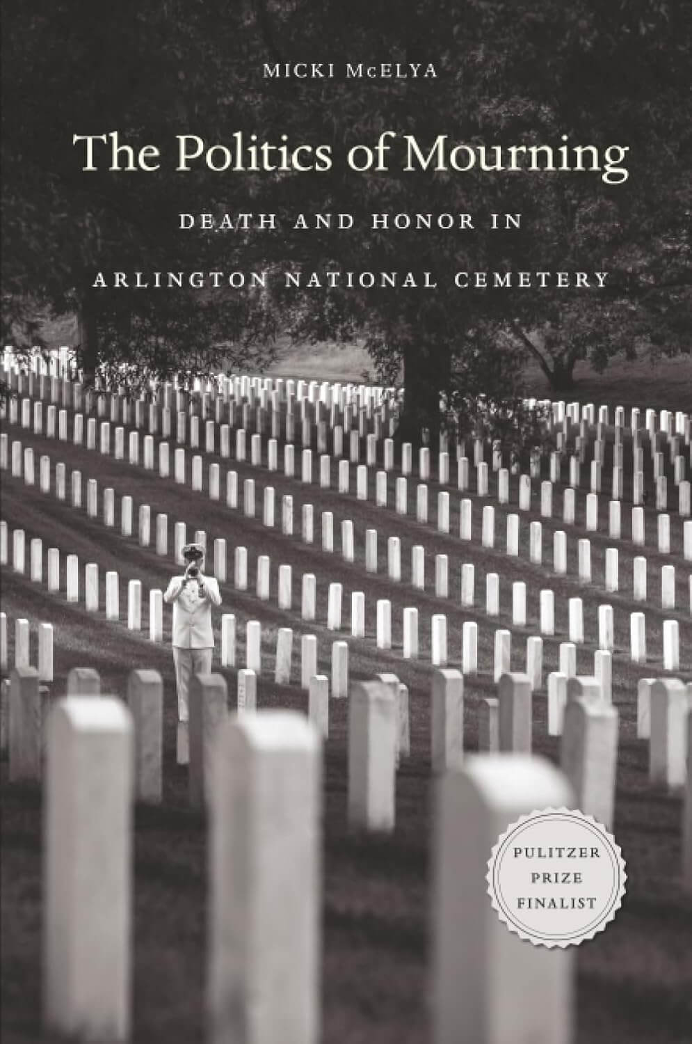 The Politics of Mourning: Death and Honor in Arlington National Cemetery