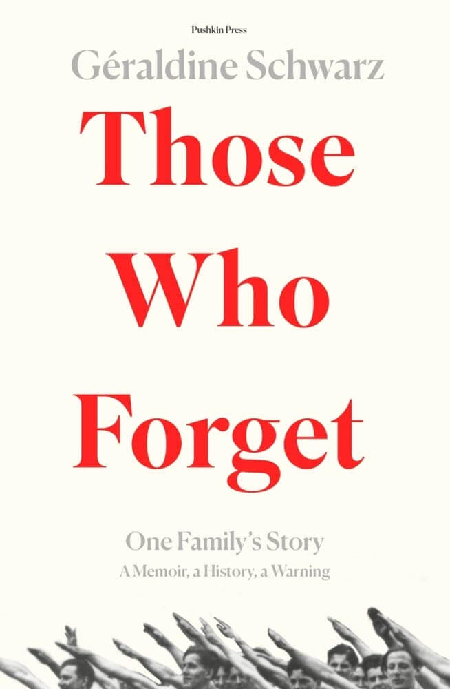Those Who Forget: My Family's Story in Nazi Europe – A Memoir, A History, A Warning